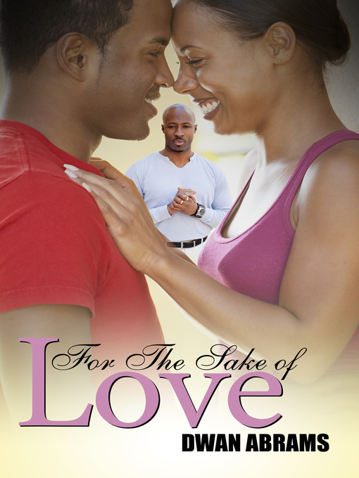 Title details for For the Sake of Love by Dwan Abrams - Wait list